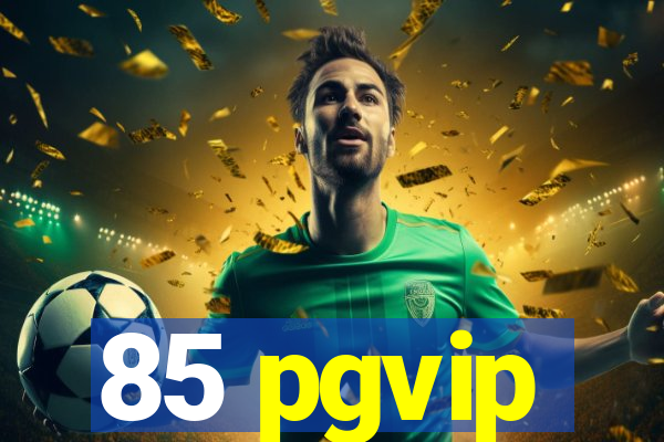 85 pgvip